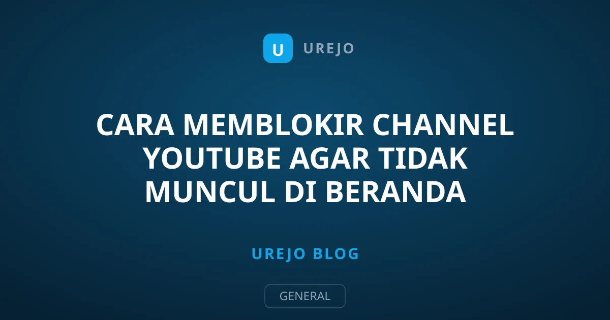 Cara Memblokir Channel YouTube Agar Tidak Muncul di Beranda